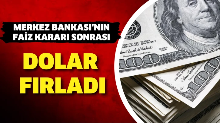 Merkez Bankası'nın faiz kararının ardından dolar fırladı