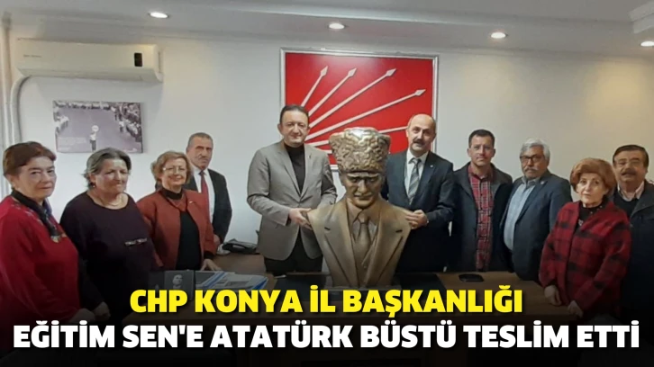 CHP Konya İl Başkanlığı Eğitim Sen'e Atatürk büstü teslim etti 