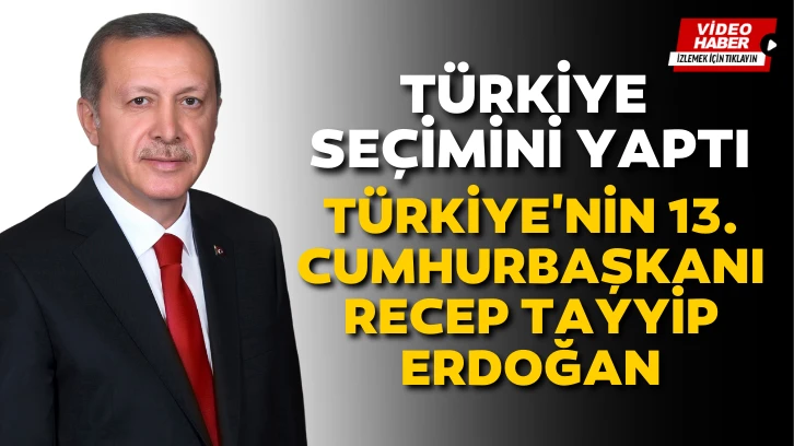 Türkiye seçimini yaptı. 13. Cumhurbaşkanı Recep Tayyip Erdoğan