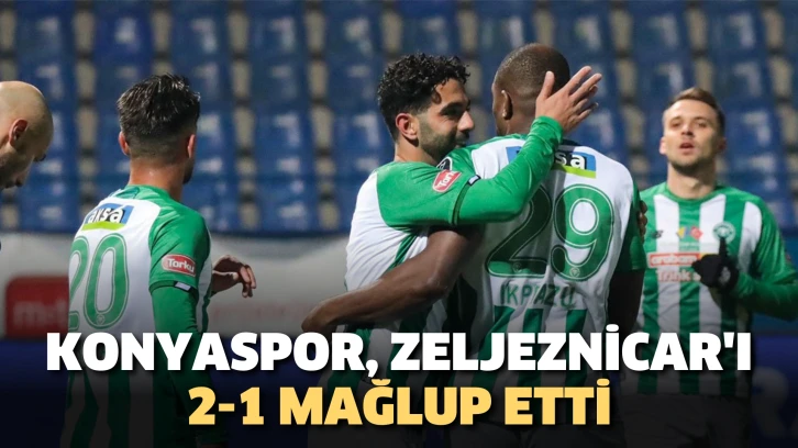 Konyaspor, Zeljeznicar'ı 2-1 mağlup etti