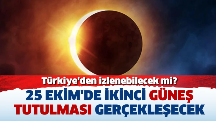 25 Ekim'de ikinci güneş tutulması gerçekleşecek. Türkiye'den izlenebilecek mi?