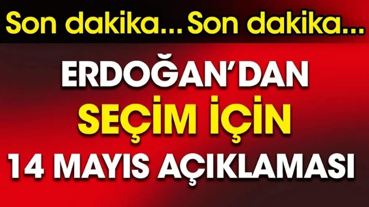 Erdoğan'dan seçim için "14 Mayıs" dedi