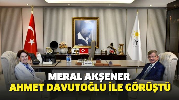 Meral Akşener Ahmet Davutoğlu ile görüştü