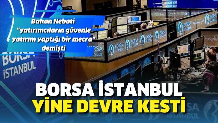 Borsa İstanbul yine devre kesti