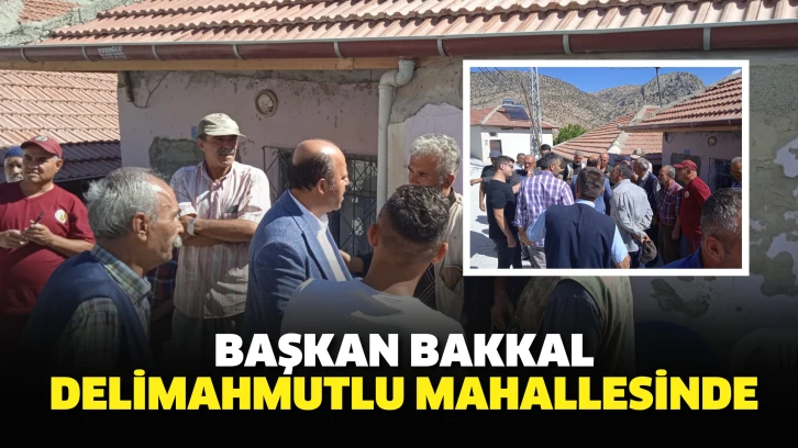 Başkan Bakkal Delimahmutlu'da