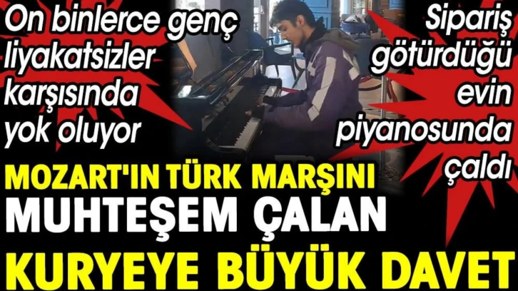 Sipariş götürdüğü evin piyanosunda Türk Marşı'nı muhteşem çalan kuryeye büyük davet