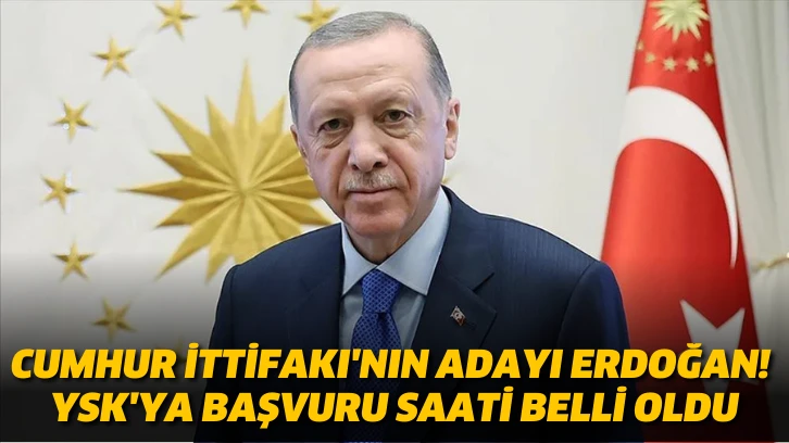 Cumhur İttifakı'nın adayı Erdoğan! YSK'ya başvuru saati belli oldu