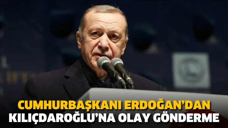 Cumhurbaşkanı Erdoğan’dan Kılıçdaroğlu’na olay gönderme