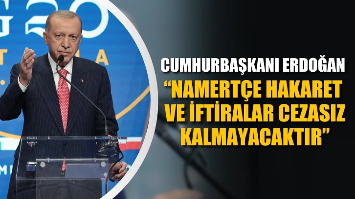 Cumhurbaşkanı Erdoğan: Namertçe hakaret ve iftiralar cezasız kalmayacaktır