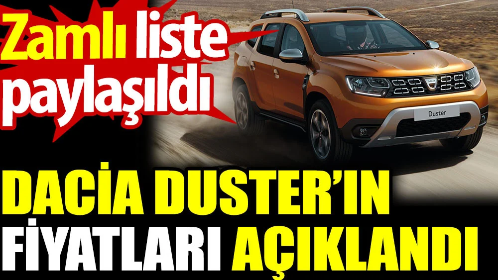 Dacia Duster'ın fiyatları açıklandı. Zamlı liste paylaşıldı