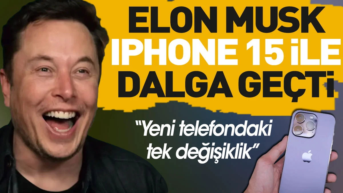 Elon Musk iPhone 15 ile dalga geçti: Yeni telefondaki tek değişiklik