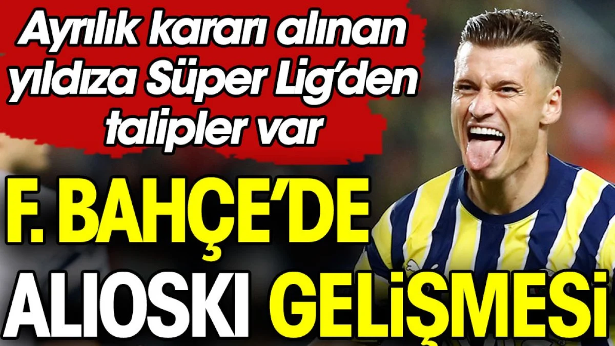 Fenerbahçe'den flaş ayrılık kararı. Süper Lig'den iki talip çıktı