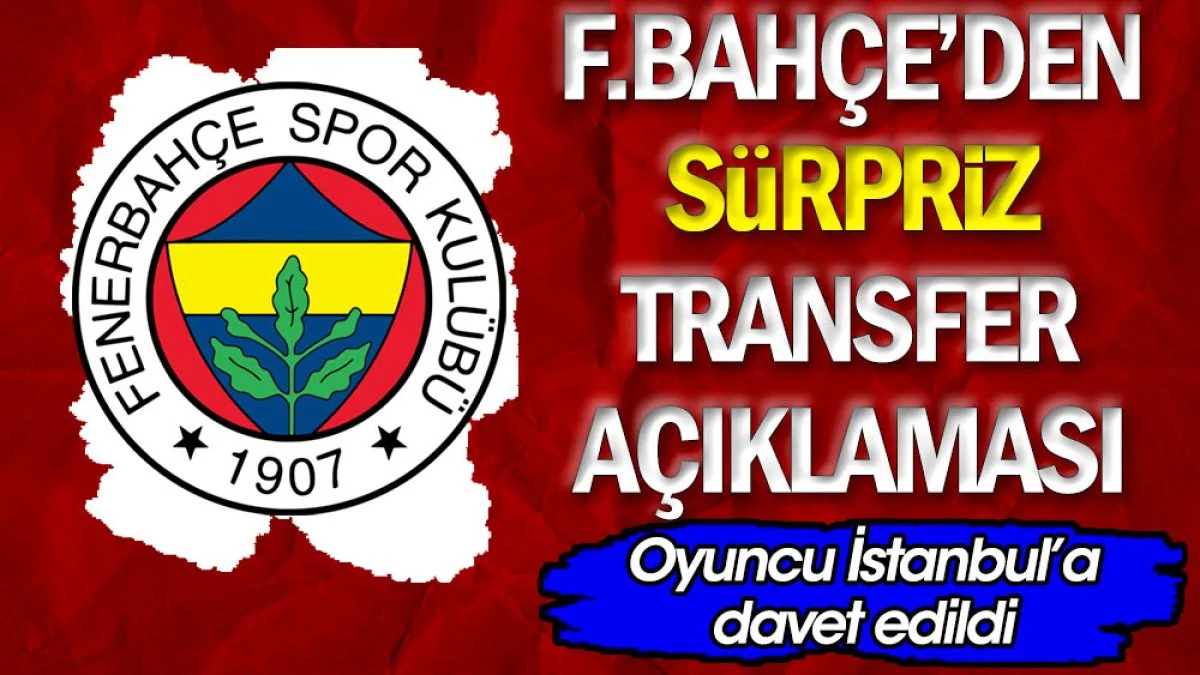 Fenerbahçe'den sürpriz transfer açıklaması. Oyuncu İstanbul'a davet edildi