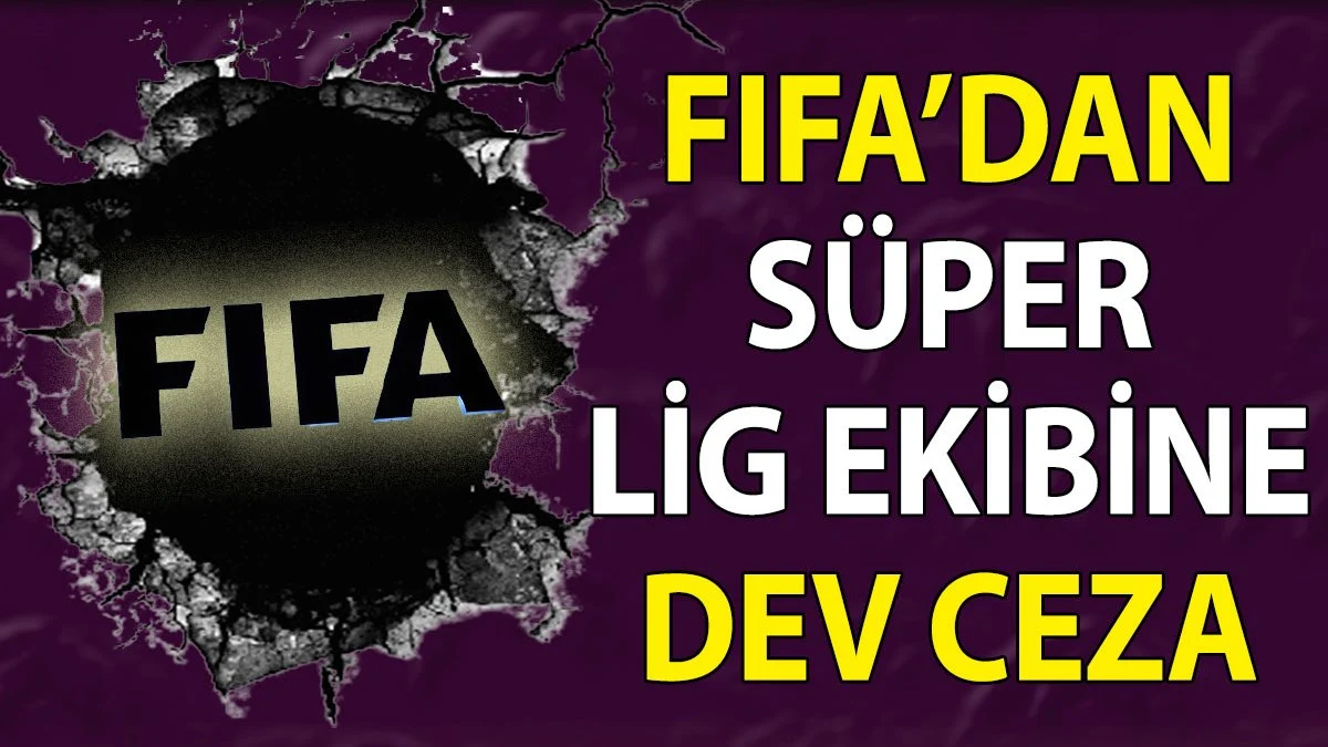 FIFA müfettişlerinden Süper Lig cezası