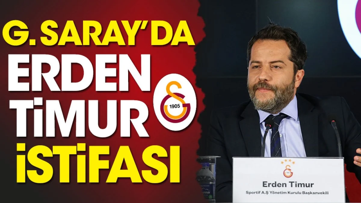 Galatasaray'da 'Erden Timur' istifası