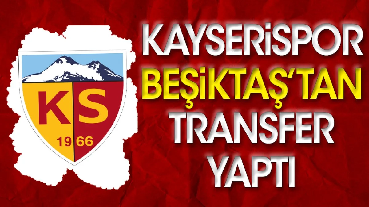 Kayserispor Beşiktaş'tan Kartal Kayra Yılmaz'ı transfer etti