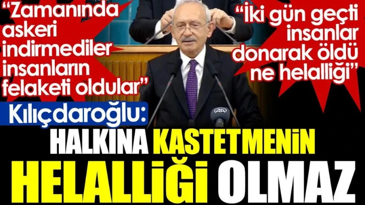 Kılıçdaroğlu: Halkına kastetmenin helalliği olmaz