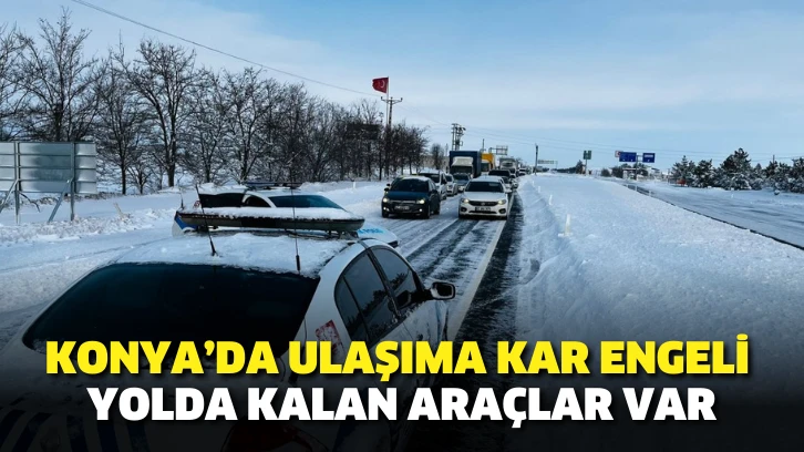 Konya’da ulaşıma kar sürgünü engeli! Yolda kalan araçlar var