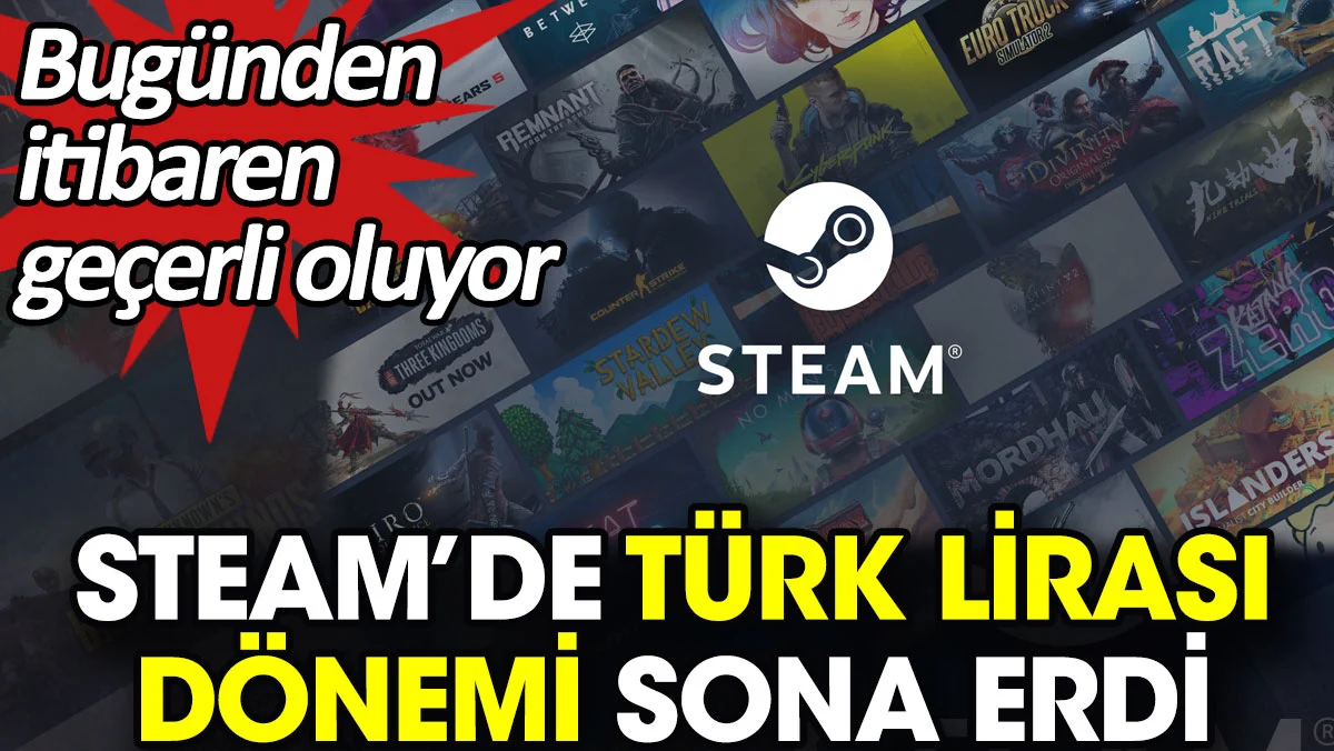 Steam’de Türk Lirası dönemi resmen sona erdi. Bugünden itibaren geçerli oluyor