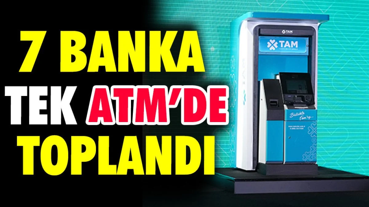 Yedi banka tek ATM'de toplandı