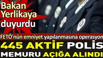 445 polis açığa alındı. Emniyet'te FETÖ operasyonu