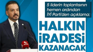 5 liderin toplantısının ardından İYİ Parti’den açıklama: Halkın iradesi kazanacak