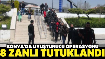 Konya'da uyuşturucu operasyonunda gözaltına alınan 17 şüpheliden 8'i tutuklandı.