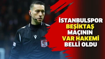 İstanbulspor-Beşiktaş maçının VAR hakemi belli oldu