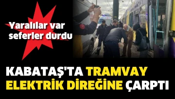 İstanbul Kabataş'ta tramvay elektrik direğine çarptı