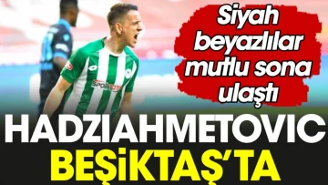 Amir Hadziahmetovic Beşiktaş'ta