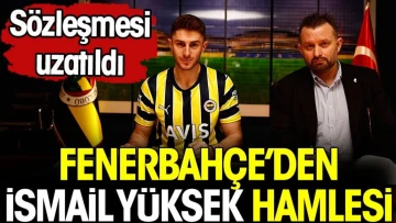 Fenerbahçe'den İsmail Yüksek hamlesi. Sözleşmesi uzatıldı