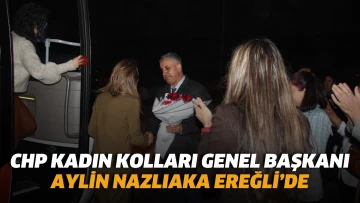CHP Kadın Kolları Genel Başkanı Aylin Nazlıaka Ereğli’de