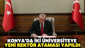 Konya’da iki üniversiteye yeni Rektör ataması yapıldı