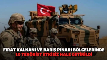 Fırat Kalkanı ve Barış Pınarı bölgelerinde 10 terörist etkisiz hale getirildi