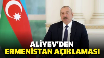Aliyev'den Ermenistan açıklaması: Zamanı geldi