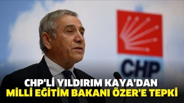 CHP'li Yıldırım Kaya'dan Milli Eğitim Bakanı Özer'e tepki. Kınıyorum