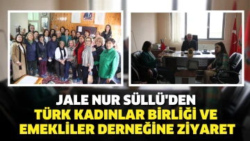 Jale Nur Süllü'den Türk Kadınlar Birliği ve  Emekliler Derneğine ziyaret