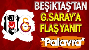 Beşiktaş'tan Galatasaray'a bomba yanıt: Palavra