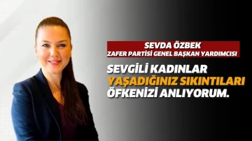 Zafer Partisi Genel Başkan Yardımcısı Sevda Özbek’ten Kadınlara Çağrı! 