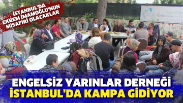 Engelsiz Yarınlar Derneği İstanbul'da kampa gidiyor.