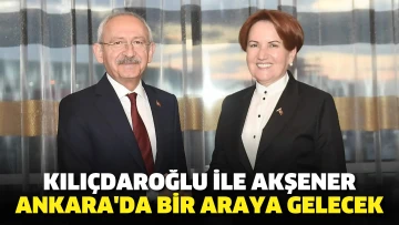 Kılıçdaroğlu ile Akşener Ankara'da bir araya gelecek