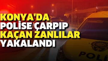 Konya'da polis memuruna araçla çarpıp kaçan zanlı yakalandı