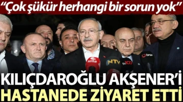 Kılıçdaroğlu, Akşener’i hastanede ziyaret etti: Çok şükür herhangi bir sorun yok
