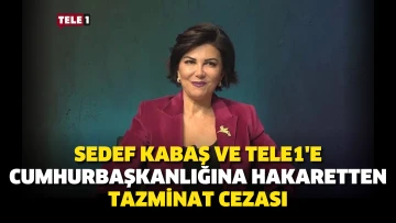 Sedef Kabaş ve Tele1'e Cumhurbaşkanlığına hakaretten tazminat cezası