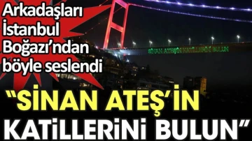 Boğaziçi Köprüsü'nde Sinan Ateş'in katillerini bulun yazısı