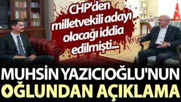 Muhsin Yazıcıoğlu'nun oğlundan açıklama. CHP'den milletvekili adayı olacağı iddia edilmişti