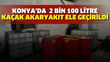 Konya'da 2 ton kaçak akaryakıt ele geçirildi