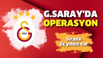 Galatasaray'da operasyon: Sırada 3 yıldız var