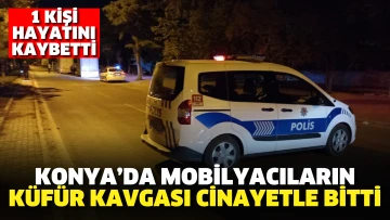 Konya’da mobilyacıların küfür kavgası cinayetle bitti