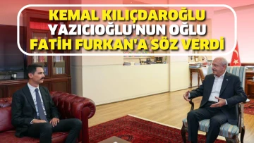 Kemal Kılıçdaroğlu, Yazıcıoğlu’nun oğlu Fatih Furkan’a söz verdi
